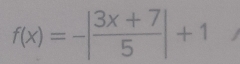 f(x)=-| (3x+7)/5 |+1