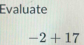 Evaluate
-2+17