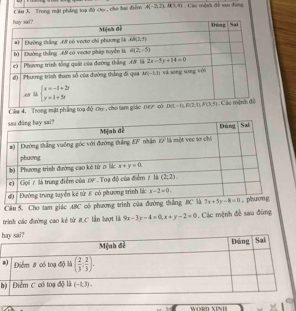 hưong t
Câu 3. Trong mặt phẳng toạ độ Oxy, cho hai điểm A(-2;2),B(3;4). Các mệnh đề sau đúng
Câu 4. Trong mặt p
Câu 5. Cho tam giác ABC có phương trình 
trình các đường cao kẻ từ B,C lần lượt là 9x-3y-4=0,x+y-2=0. Các mệnh đề sau đúng
h
b
WORD XINH