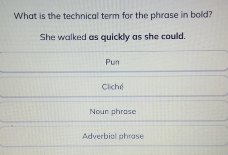 Solved: What is the technical term for the phrase in bold? She walked ...