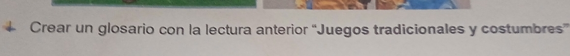 Crear un glosario con la lectura anterior “Juegos tradicionales y costumbres”