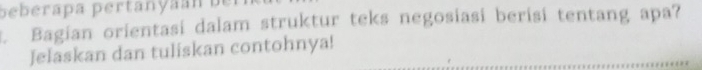 ebera p a p ertan a b 
L Bagian orientasi dalam struktur teks negosiasi berisi tentang apa? 
Jelaskan dan tuliskan contohnya!