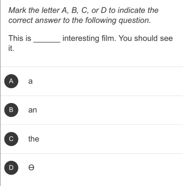 Mark the letter A, B, C, or D to indicate the
correct answer to the following question.
This is _interesting film. You should see
it.
Aa
Boan
the
D