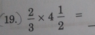  2/3 * 4 1/2 = _