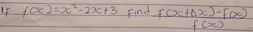 If f(x)=x^2-2x+3 Find f(x+△ x)-f(x)
f(x)