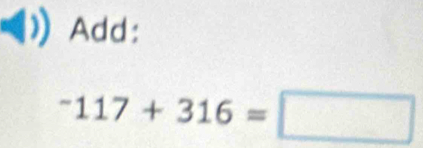 Add:
^-117+316=□