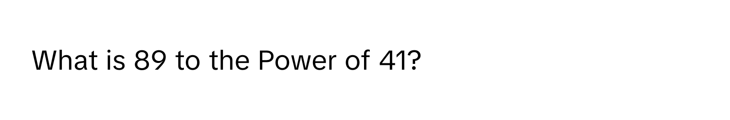 What is 89 to the Power of 41?