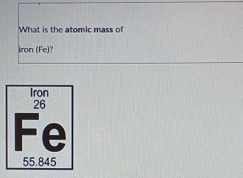 What is the atomic mass of 
iron (Fe)?