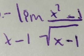 -lim _xto 1 (x^2-1)/sqrt(x-1) 