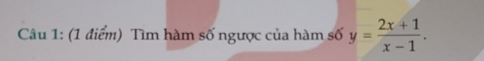 Tìm hàm số ngược của hàm số y= (2x+1)/x-1 .