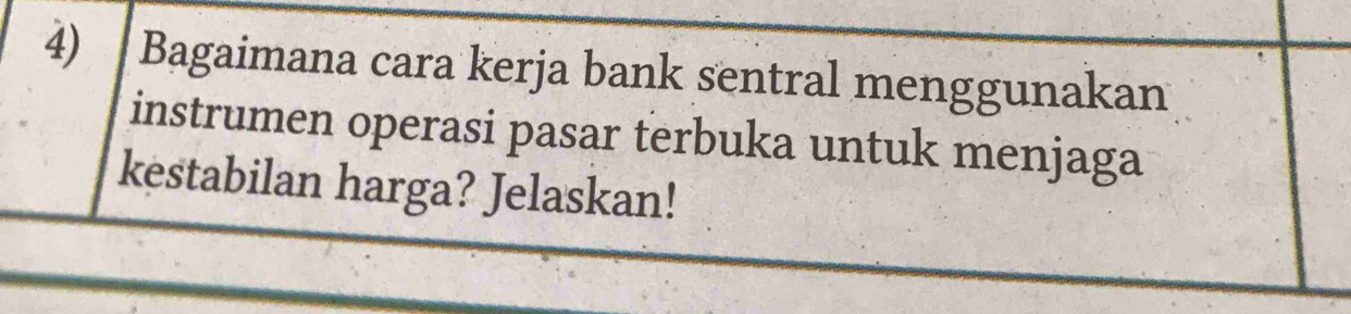 Bagaimana cara kerja bank sentral menggunakan 
instrumen operasi pasar terbuka untuk menjaga 
kestabilan harga? Jelaskan!