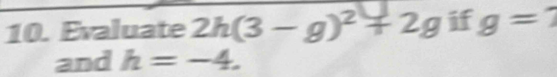 Evaluate 2h(3-g)^2+2g if g=? 
and h=-4.