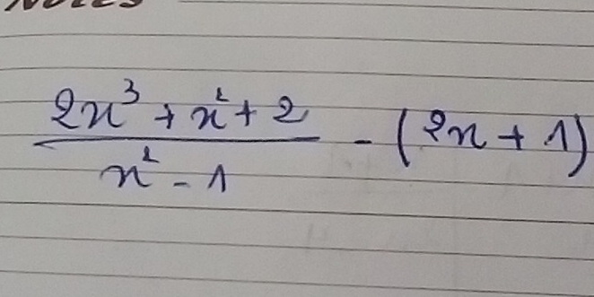  (2x^3+x^2+2)/x^2-1 -(2x+1)