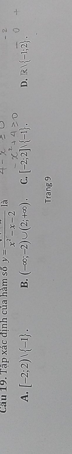 Tập xác định của hàm số y=frac surd x^2-x-2 là
B.
A. [-2;2) -1. (-∈fty ;-2)∪ (2;+∈fty ). C. [-2;2]vee  -1. D. R   -1;2. 
Trang 9