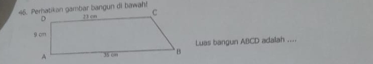 Perhatikan gambar bangun di bawah! 
Luas bangun ABCD adalah ....