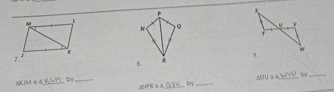 P
N Q
9、 
8. R
△ NPR≌ △ _ by _ △ STU≌ △ _by_
△ KJM≌ △ _ by_