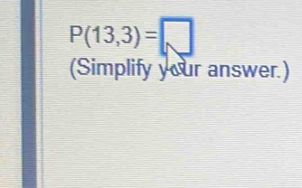 P(13,3)=□
(Simplify your answer.)