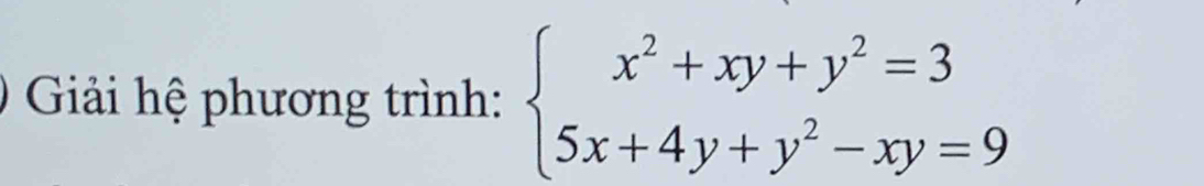 Giải hệ phương trình: beginarrayl x^2+xy+y^2=3 5x+4y+y^2-xy=9endarray.