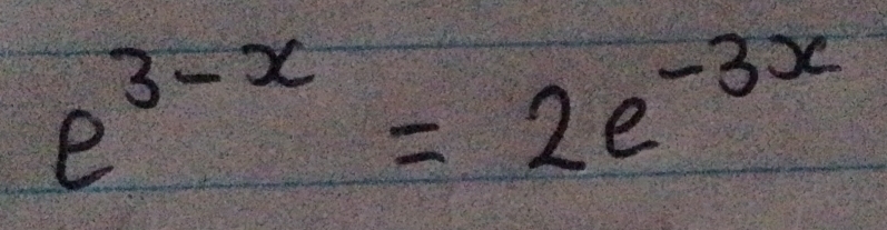 e^(3-x)=2e^(-3x)