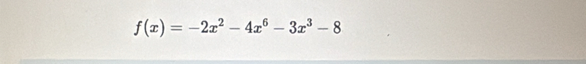 f(x)=-2x^2-4x^6-3x^3-8