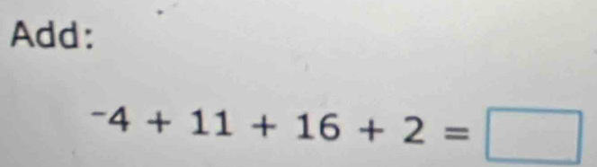 Add:
-4+11+16+2=□