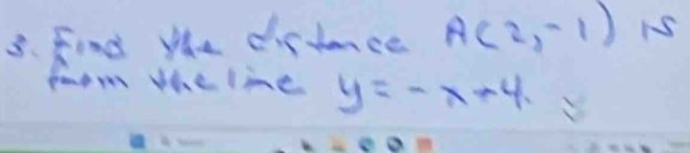 Find the diffence A(2,-1) iS 
pmon the lie y=-x+4.