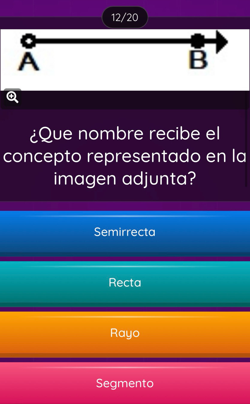 12/20
A
B
Q
¿Que nombre recibe el
concepto representado en la
imagen adjunta?
Semirrecta
Recta
Rayo
Segmento