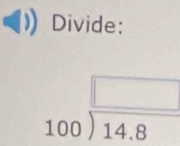 Divide:
beginarrayr □  100encloselongdiv 14.8endarray