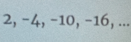 2, -4, -10, -16, ...