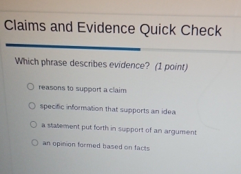 Solved: Claims and Evidence Quick Check Which phrase describes evidence ...