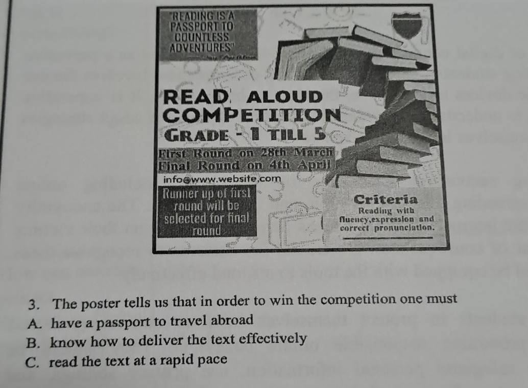 READING IS A
3. The poster tells us that in order to win the competition one must
A. have a passport to travel abroad
B. know how to deliver the text effectively
C. read the text at a rapid pace