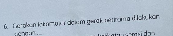 Gerakan lokomotor dalam gerak berirama dilakukan 
dengan ....