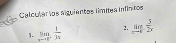 Calcular los siguientes límites infinitos 
1. limlimits _xto 0^+ 1/3x 
2. limlimits _xto 0^- 5/2x 