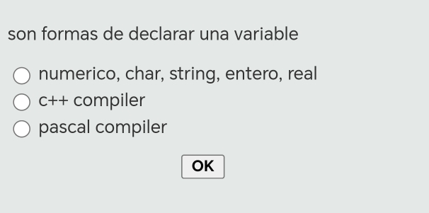 son formas de declarar una variable
numerico, char, string, entero, real
c++ compiler
pascal compiler
OK