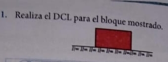 Realiza el DCL para el bloque mostrado.