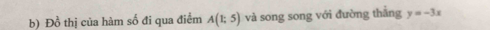 Đồ thị của hàm số đi qua điểm A(1;5) và song song với đường thắng y=-3x