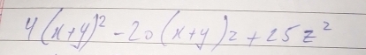 4(x+y)^2-20(x+y)2+25z^2