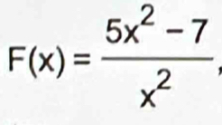 F(x)= (5x^2-7)/x^2 