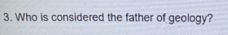 Who is considered the father of geology?