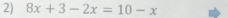 8x+3-2x=10-x