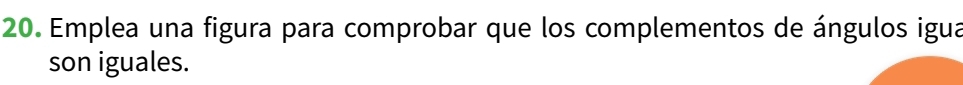 Emplea una figura para comprobar que los complementos de ángulos igua 
son iguales.