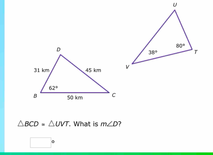 △ BCD≌ △ UVT.. What is m∠ D ?
□°