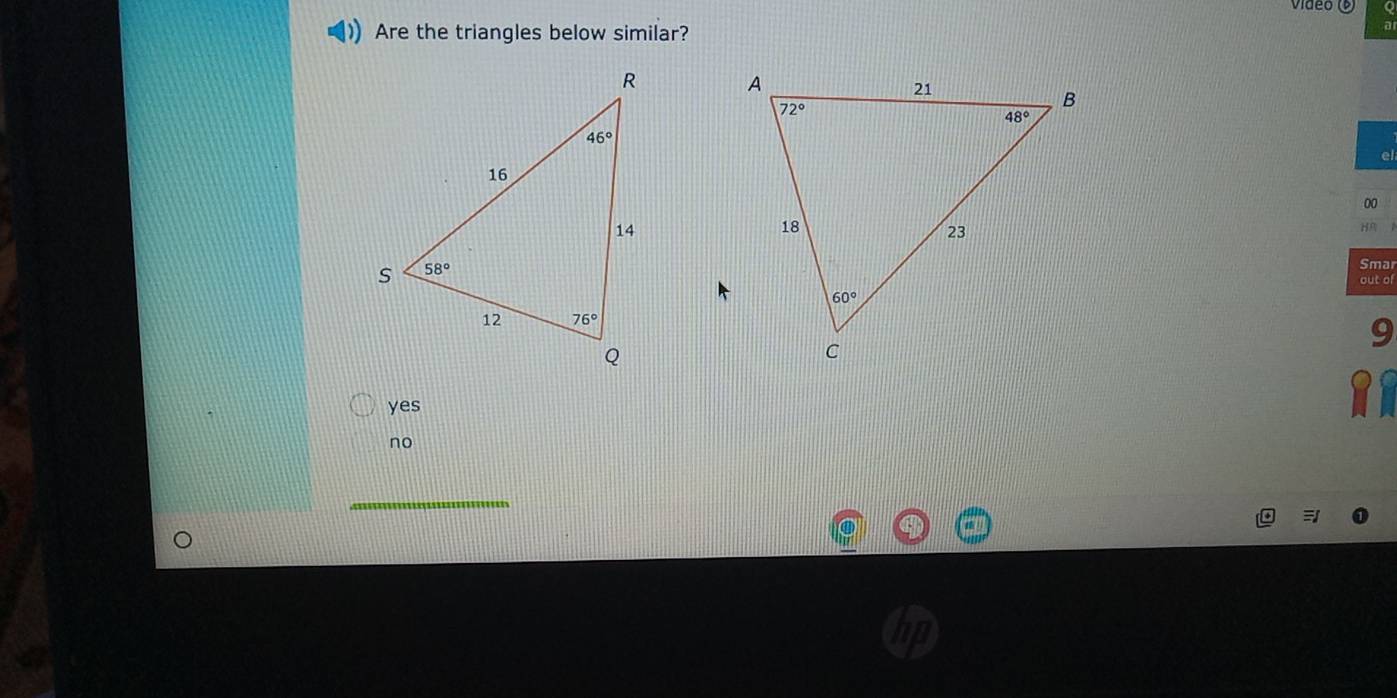 Video ()
Are the triangles below similar?
 
00
HA 1
Smar
out of
9
yes
no