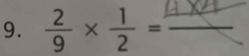  2/9 *  1/2 = _  _  □ 