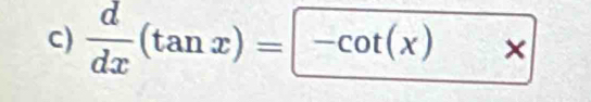  d/dx (tan x)= -cot (x)* 