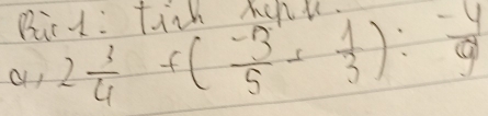 Bict: fitk hohl 
a 2 3/4 +( (-3)/5 - 1/3 ): (-4)/9 