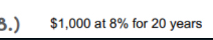 3.) $1,000 at 8% for 20 years