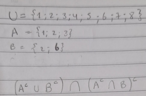 U= 1;2;3;4;5;6;7;8
A= 1;2;3
B= 2,-6
(A^c∪ B^c)∩ (A^c∩ B)^c