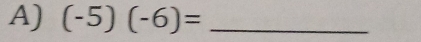 (-5)(-6)= _