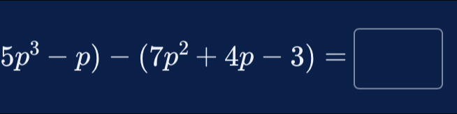 5p^3-p)-(7p^2+4p-3)=□